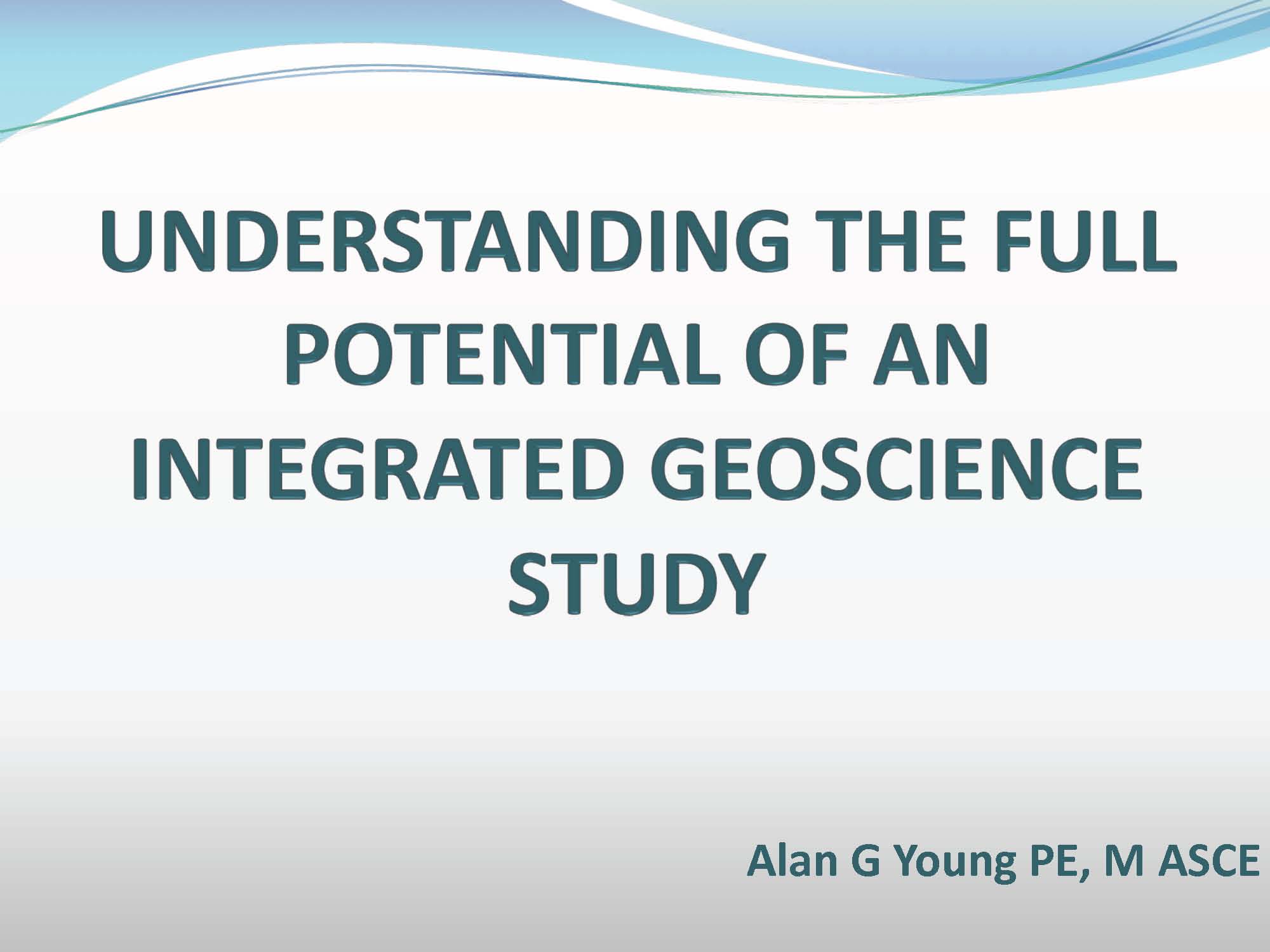 Understanding the Full Potential of An Integrated Geoscience Study (Fourth ISSMGE McClelland Lecture) {"category":"honour_lecture","subjects":["Offshore Geotechnics"],"number":"HML104","instructors":["Alan G. Young"]}