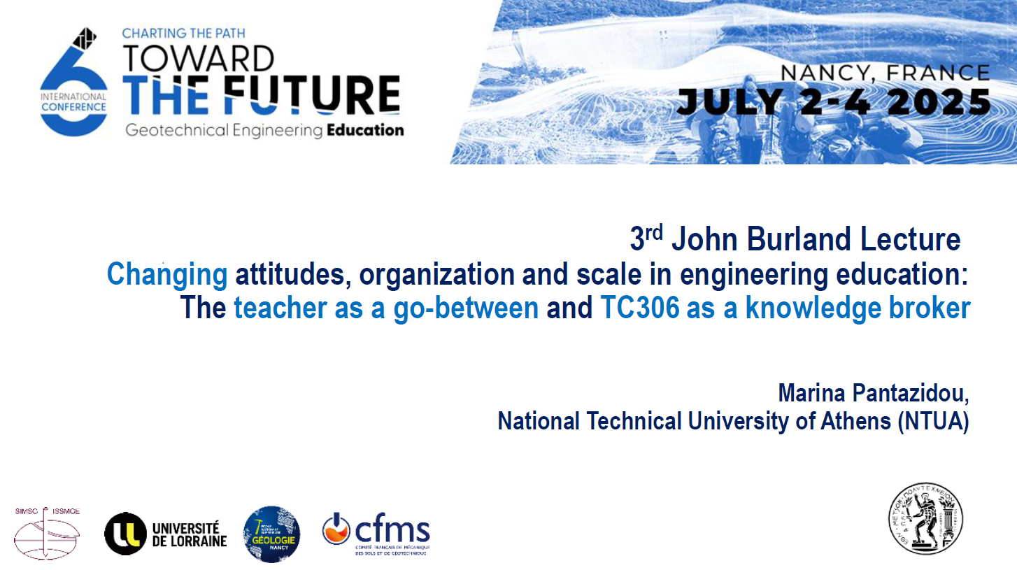 3rd John Burland Lecture | Changing attitudes, organization and scale in engineering education: The teacher as a go-between and TC306 as a knowledge broker {"category":"honour_lecture","subjects":["Education", "Teaching Geotechnics"],"number":"TC306-GEE2025-01","instructors":["Marina Pantazidou"]}